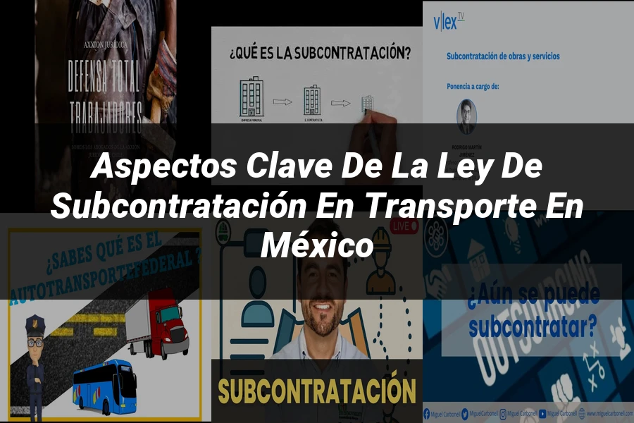 "Aspectos Clave de la Ley de Subcontratación en Transporte en México"