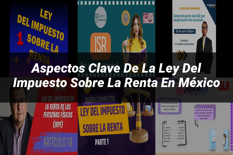 "Aspectos Clave de la Ley del Impuesto Sobre la Renta en México"