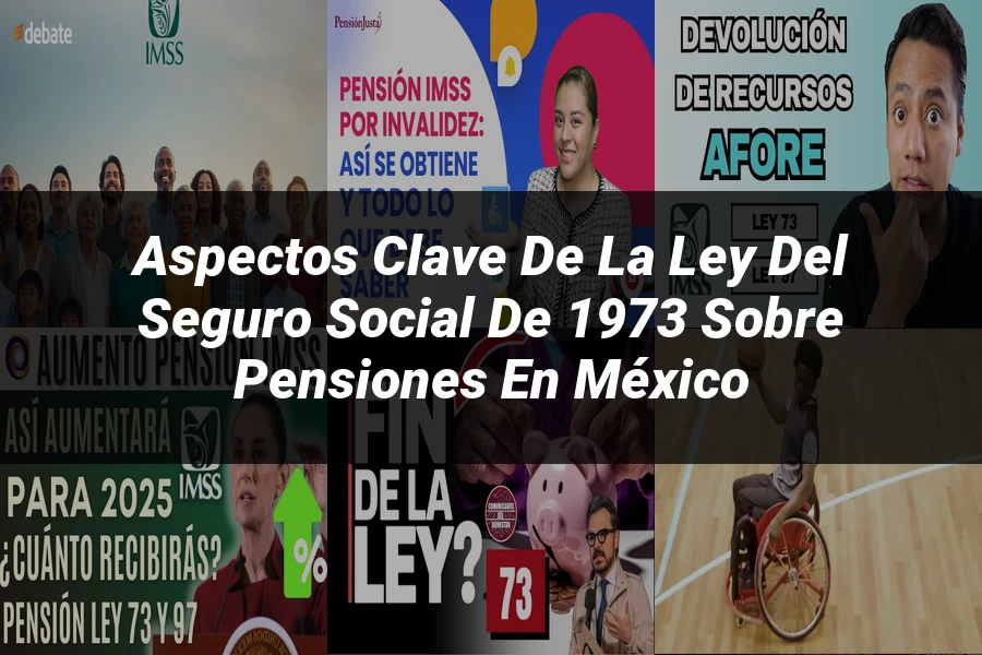 "Aspectos Clave de la Ley del Seguro Social de 1973 sobre Pensiones en México"