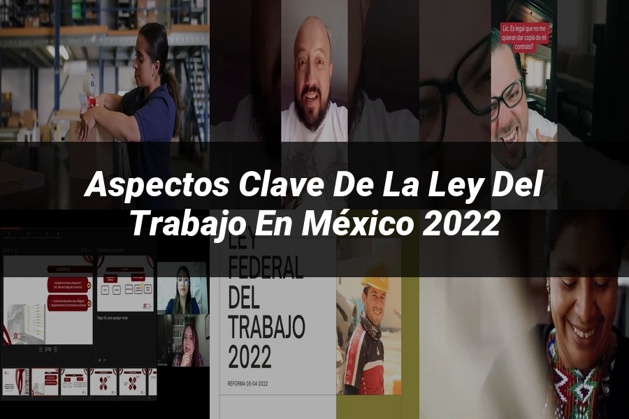 "Aspectos Clave de la Ley del Trabajo en México 2022"