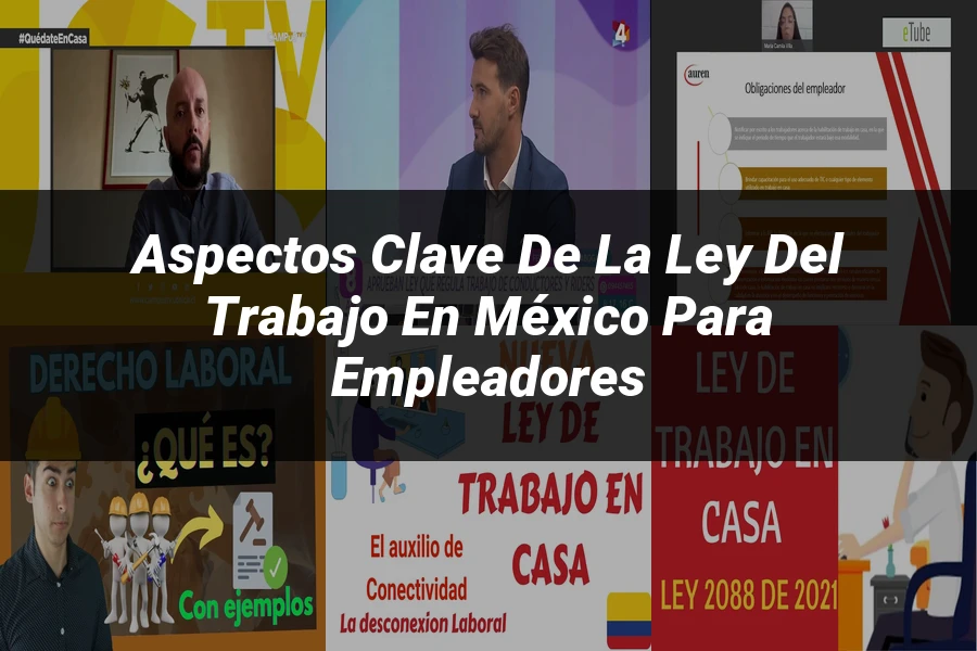 "Aspectos Clave de la Ley del Trabajo en México para Empleadores"