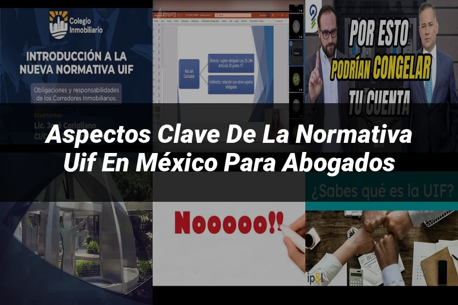"Aspectos Clave de la Normativa UIF en México para Abogados"