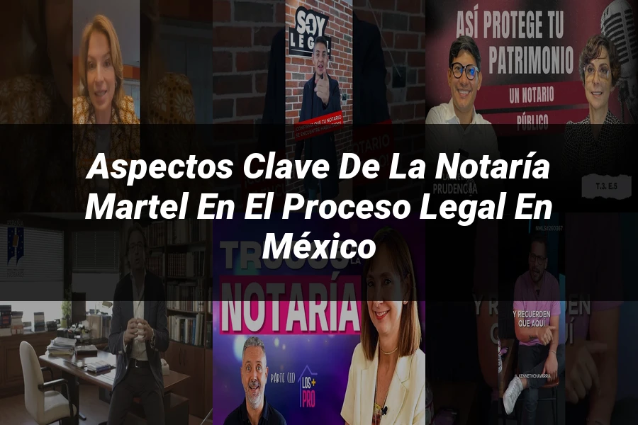 "Aspectos Clave de la Notaría Martel en el Proceso Legal en México"