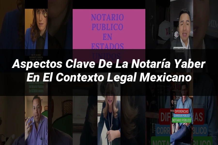 "Aspectos Clave de la Notaría Yaber en el Contexto Legal Mexicano"