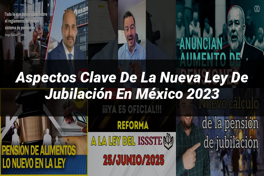 "Aspectos Clave de la Nueva Ley de Jubilación en México 2023"