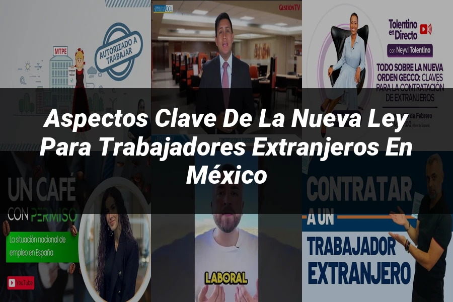 "Aspectos Clave de la Nueva Ley para Trabajadores Extranjeros en México"