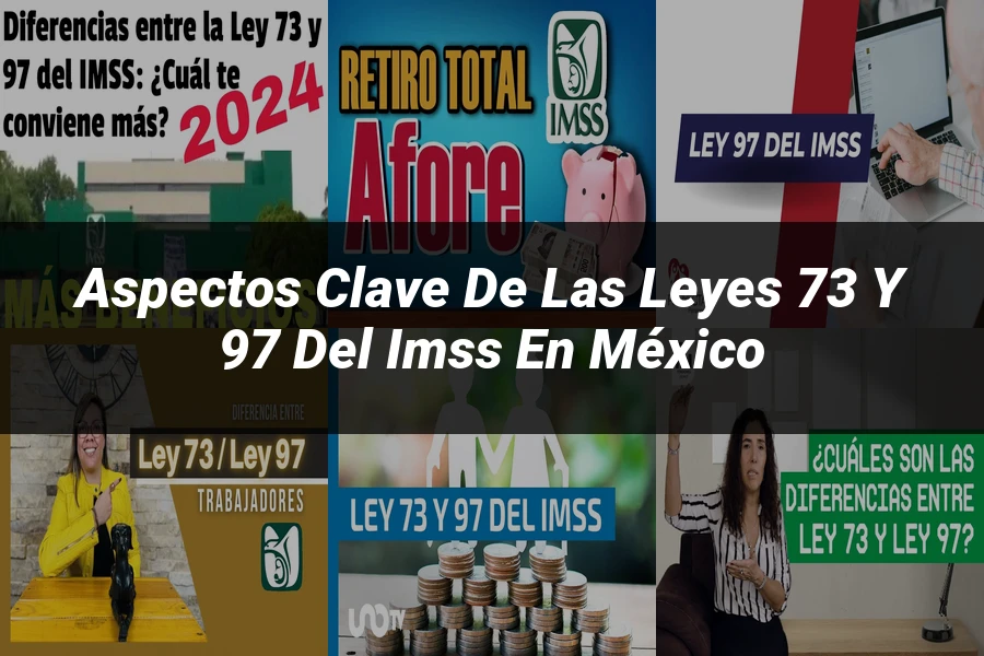 "Aspectos Clave de las Leyes 73 y 97 del IMSS en México"