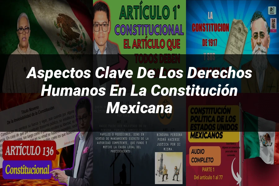 "Aspectos Clave de los Derechos Humanos en la Constitución Mexicana"