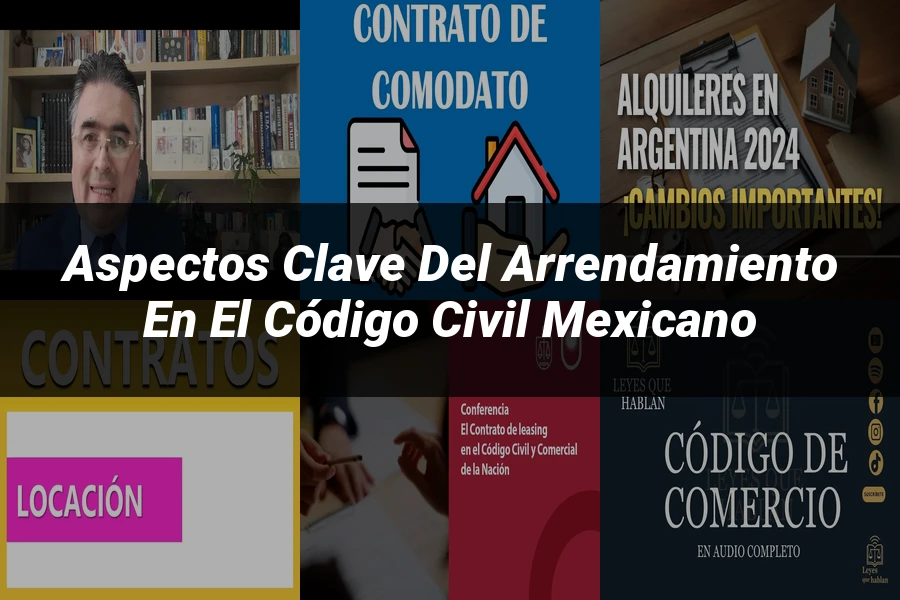 "Aspectos Clave del Arrendamiento en el Código Civil Mexicano"