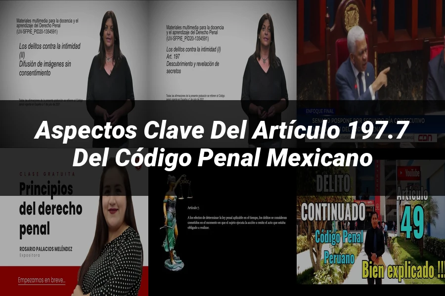 "Aspectos Clave del Artículo 197.7 del Código Penal Mexicano"