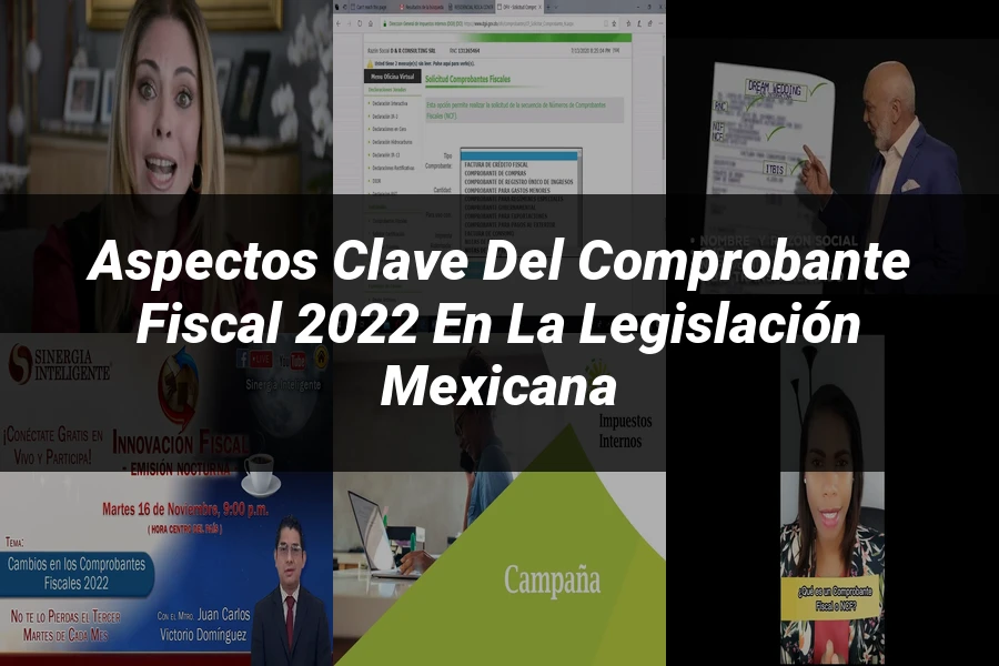 "Aspectos Clave del Comprobante Fiscal 2022 en la Legislación Mexicana"