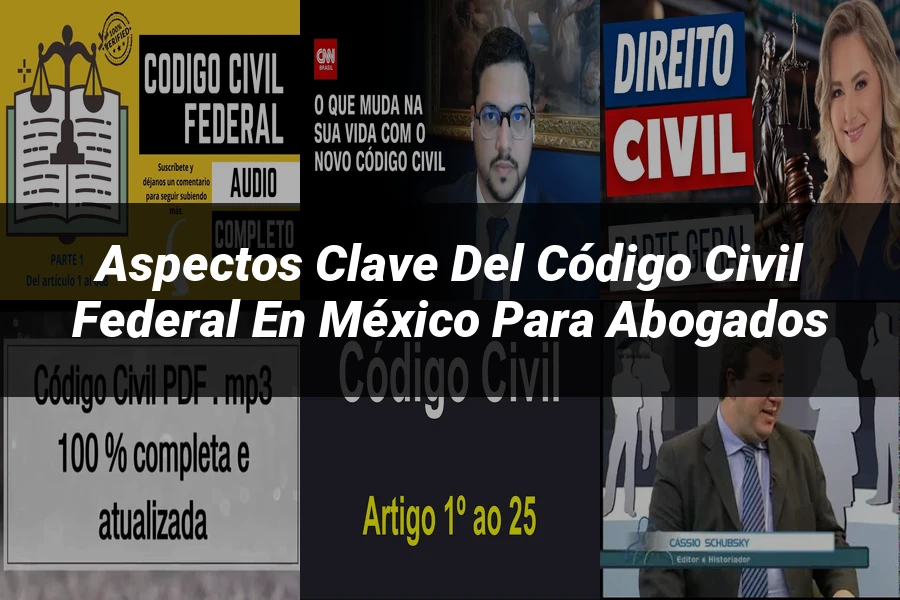 "Aspectos Clave del Código Civil Federal en México para Abogados"