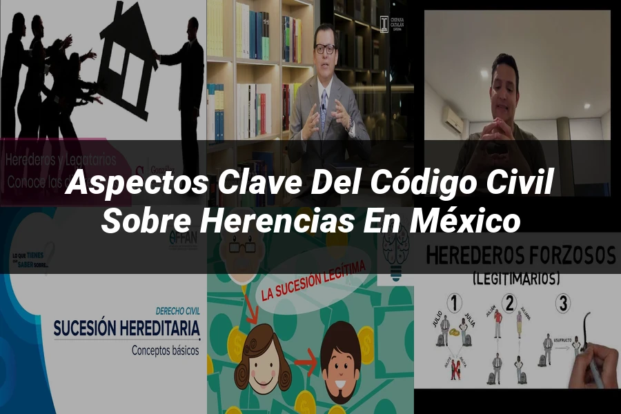 "Aspectos Clave del Código Civil sobre Herencias en México"