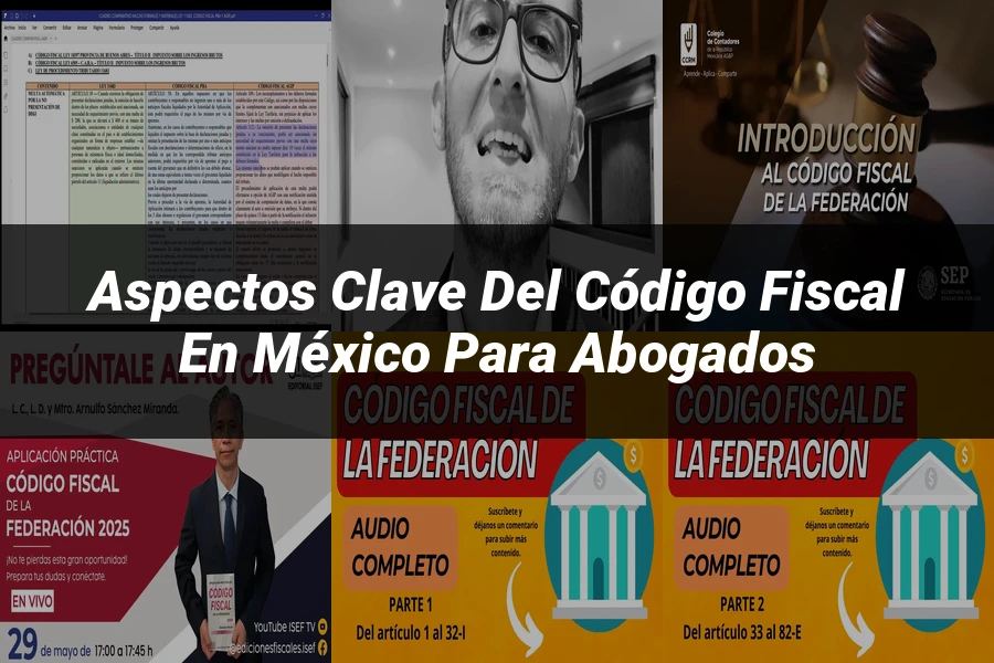"Aspectos Clave del Código Fiscal en México para Abogados"