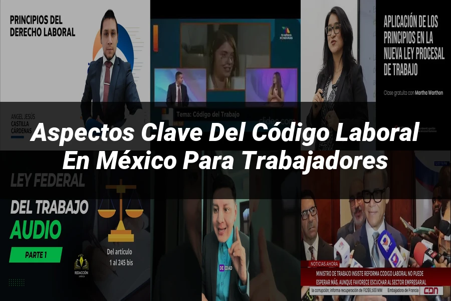 "Aspectos Clave del Código Laboral en México para Trabajadores"