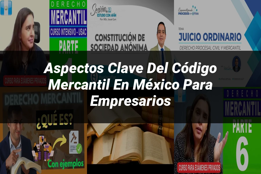 "Aspectos Clave del Código Mercantil en México para Empresarios"