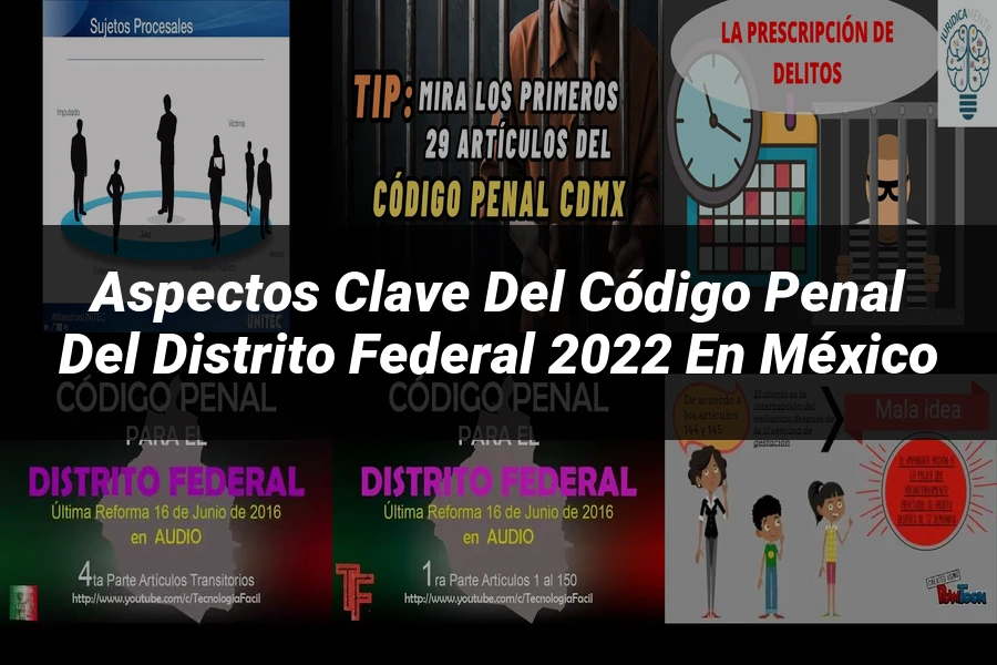 "Aspectos Clave del Código Penal del Distrito Federal 2022 en México"