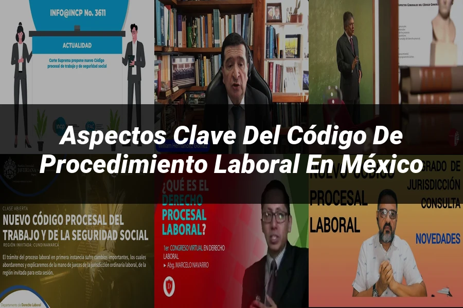 "Aspectos Clave del Código de Procedimiento Laboral en México"