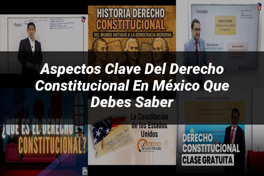 "Aspectos Clave del Derecho Constitucional en México que Debes Saber"