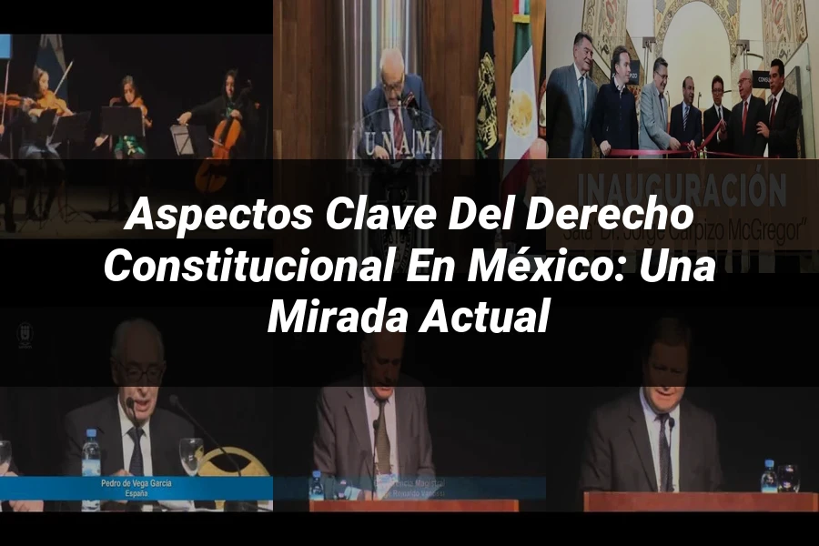 "Aspectos Clave del Derecho Constitucional en México: Una Mirada Actual"