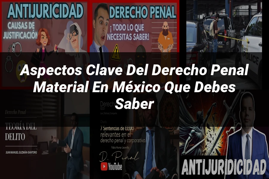 "Aspectos Clave del Derecho Penal Material en México que Debes Saber"