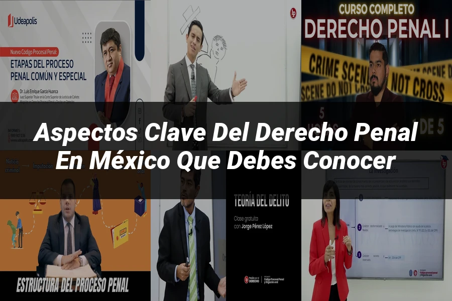 "Aspectos Clave del Derecho Penal en México que Debes Conocer"