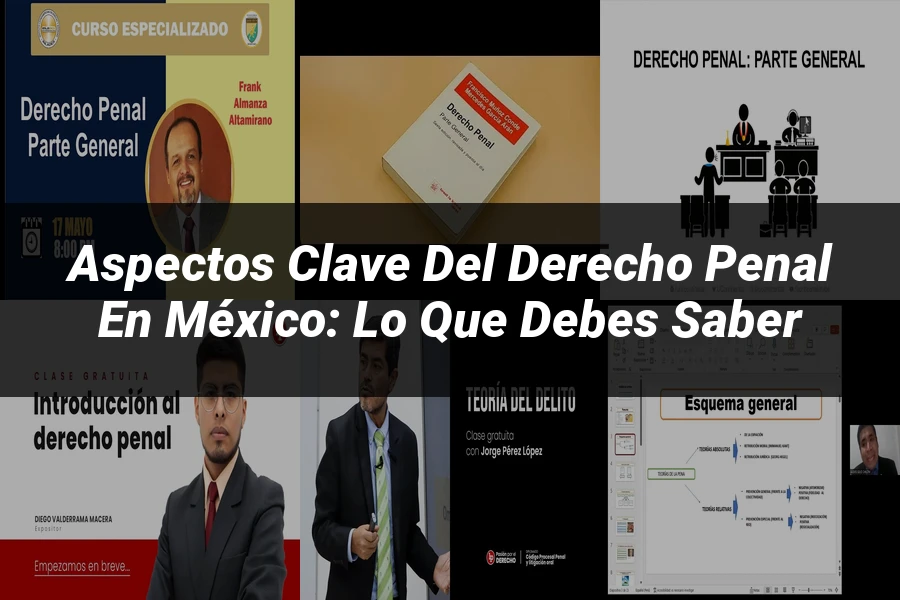 "Aspectos Clave del Derecho Penal en México: Lo Que Debes Saber"