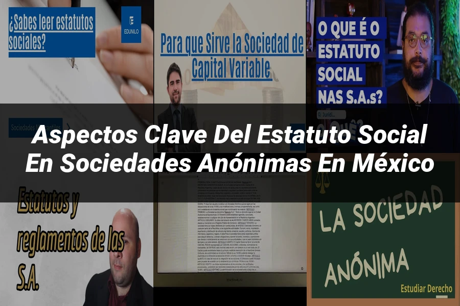 "Aspectos Clave del Estatuto Social en Sociedades Anónimas en México"