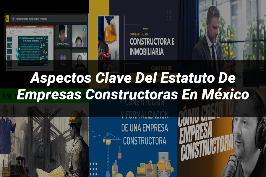 "Aspectos Clave del Estatuto de Empresas Constructoras en México"