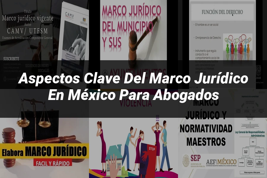 "Aspectos Clave del Marco Jurídico en México para Abogados"