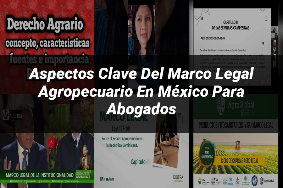 "Aspectos Clave del Marco Legal Agropecuario en México para Abogados"