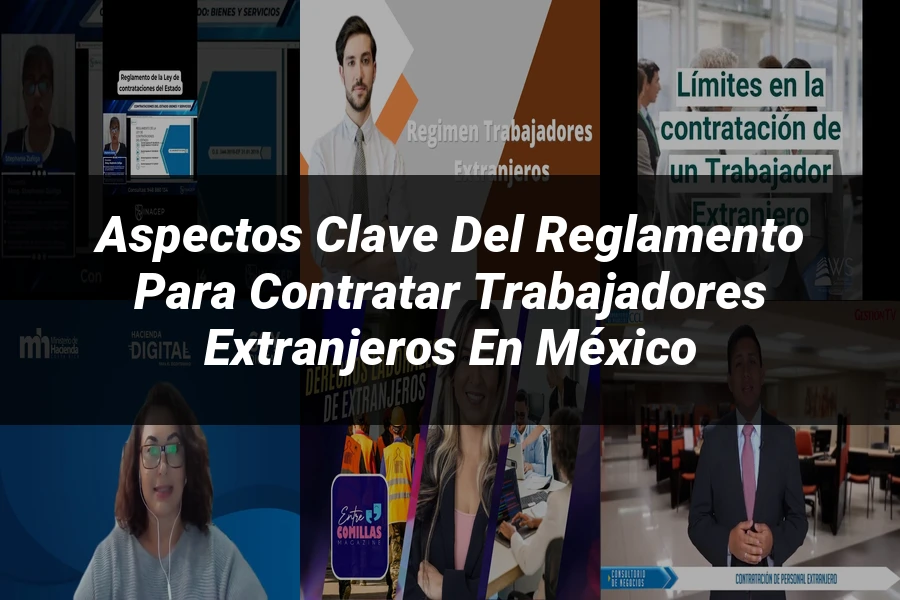 "Aspectos Clave del Reglamento para Contratar Trabajadores Extranjeros en México"