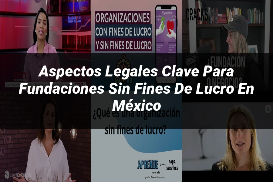 "Aspectos Legales Clave para Fundaciones sin Fines de Lucro en México"