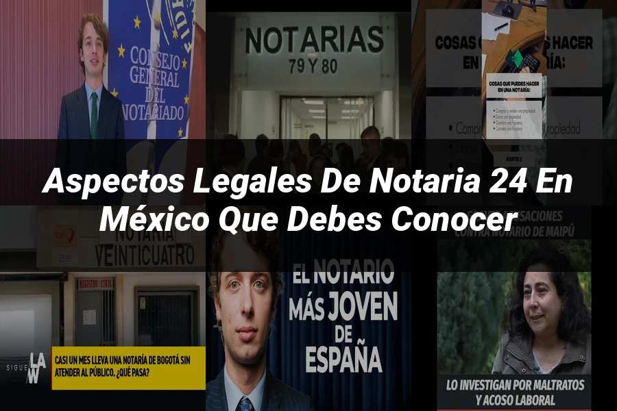 "Aspectos Legales de Notaria 24 en México que Debes Conocer"