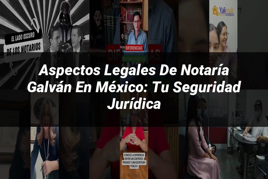 "Aspectos Legales de Notaría Galván en México: Tu Seguridad Jurídica"