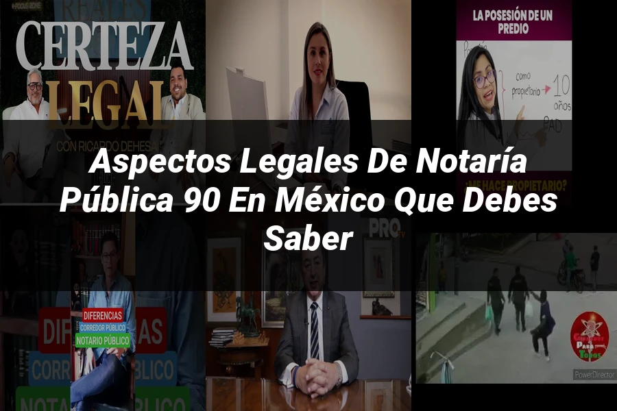 "Aspectos Legales de Notaría Pública 90 en México que Debes Saber"