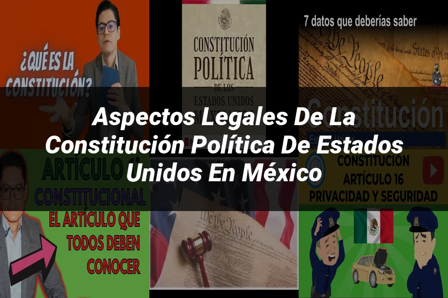 "Aspectos Legales de la Constitución Política de Estados Unidos en México"