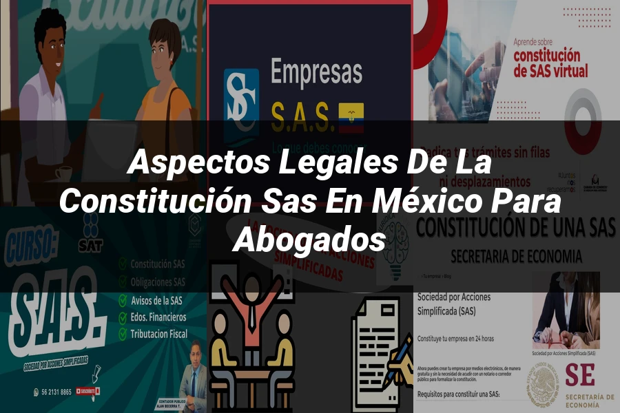 "Aspectos Legales de la Constitución SAS en México para Abogados"