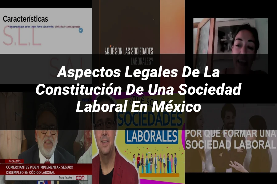 "Aspectos Legales de la Constitución de una Sociedad Laboral en México"