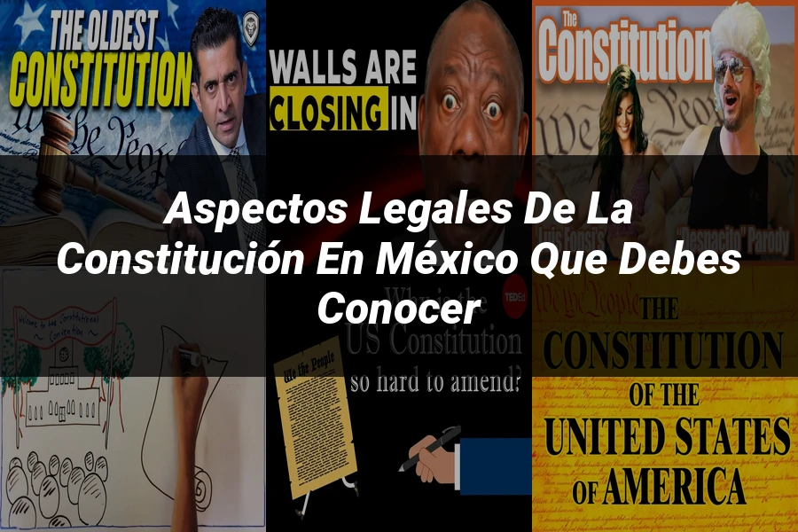 "Aspectos Legales de la Constitución en México que Debes Conocer"