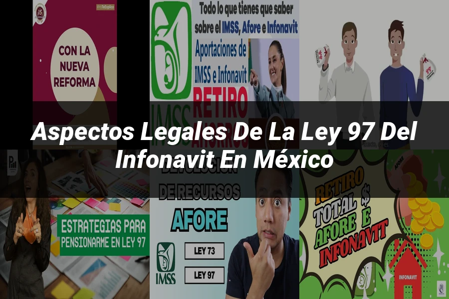 "Aspectos Legales de la Ley 97 del Infonavit en México"