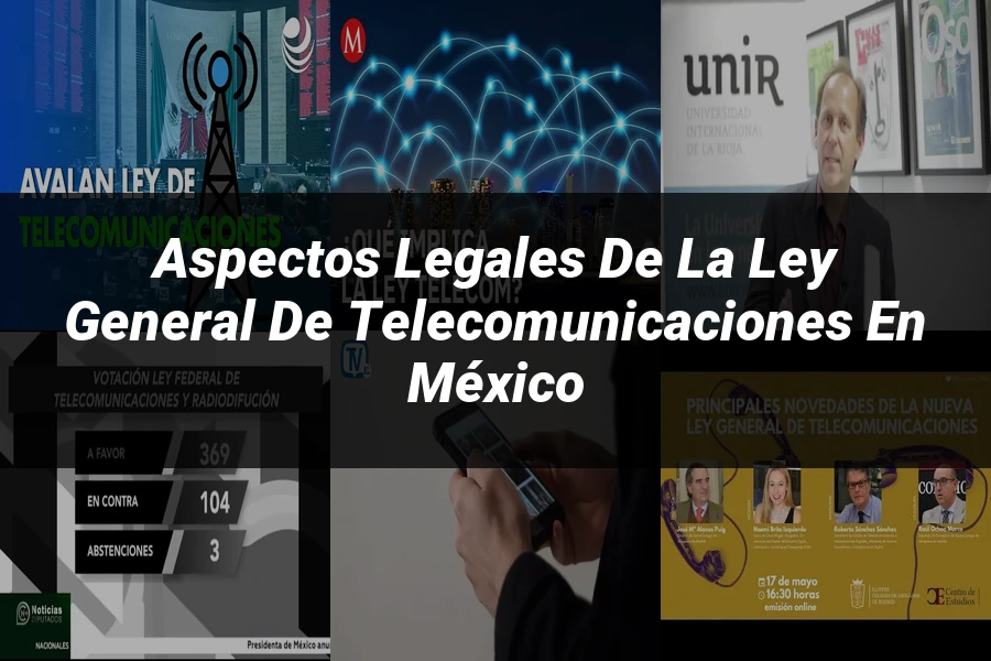 "Aspectos Legales de la Ley General de Telecomunicaciones en México"