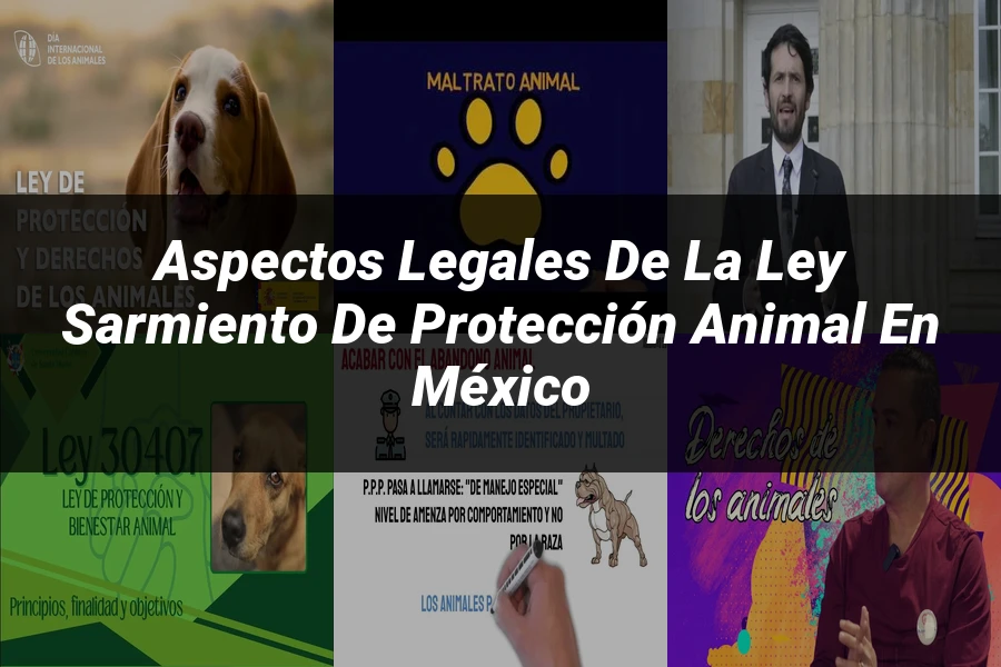 "Aspectos Legales de la Ley Sarmiento de Protección Animal en México"