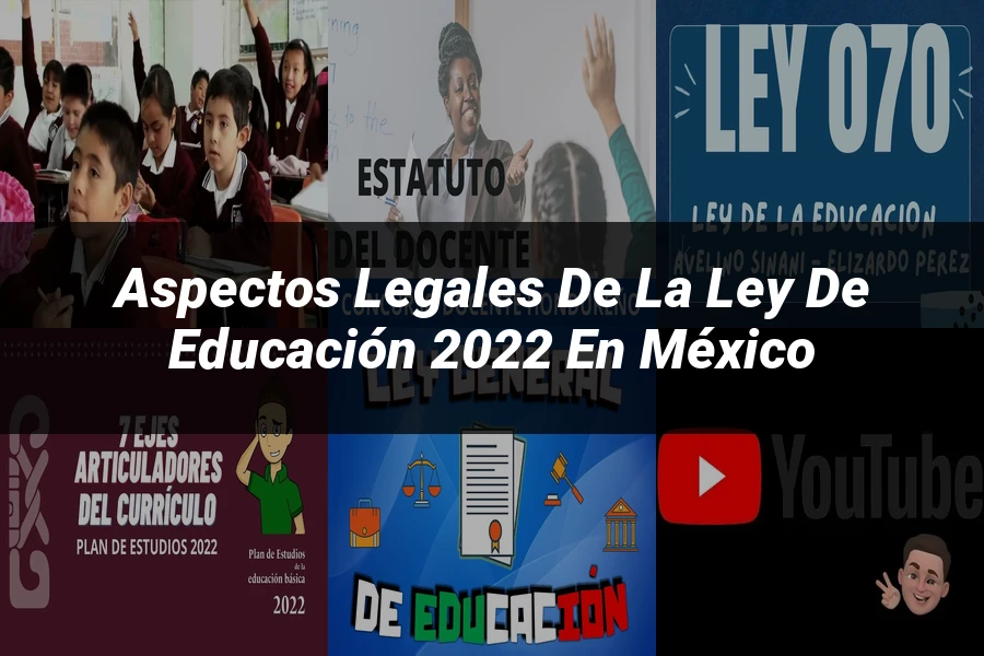 "Aspectos Legales de la Ley de Educación 2022 en México"