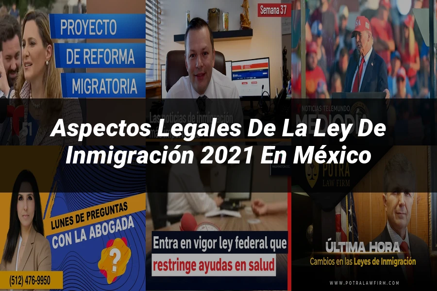 "Aspectos Legales de la Ley de Inmigración 2021 en México"
