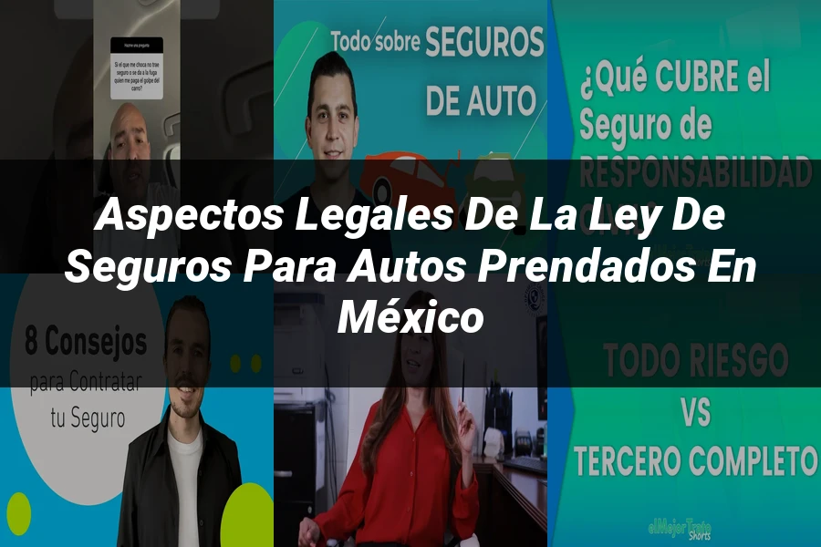 "Aspectos Legales de la Ley de Seguros para Autos Prendados en México"