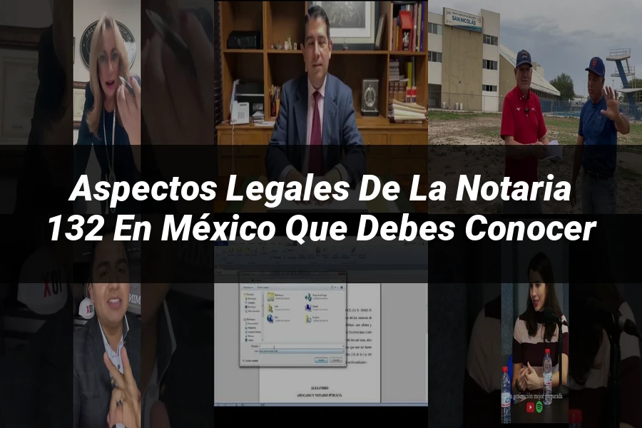 "Aspectos Legales de la Notaria 132 en México que Debes Conocer"