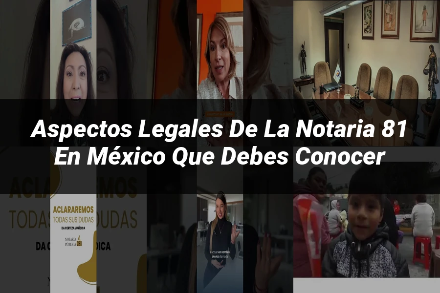 "Aspectos Legales de la Notaria 81 en México que Debes Conocer"