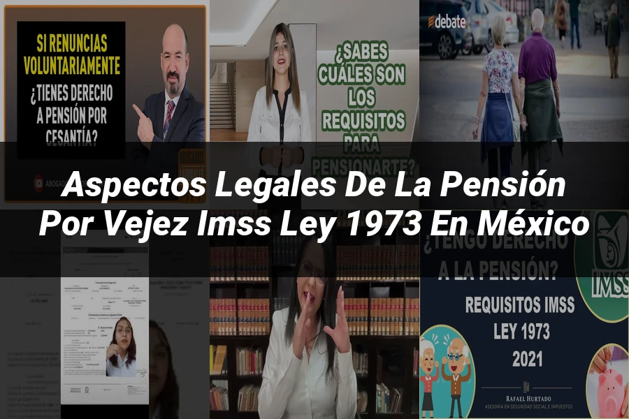 "Aspectos Legales de la Pensión por Vejez IMSS Ley 1973 en México"