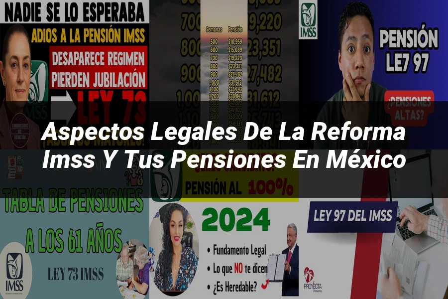 "Aspectos Legales de la Reforma IMSS y Tus Pensiones en México"